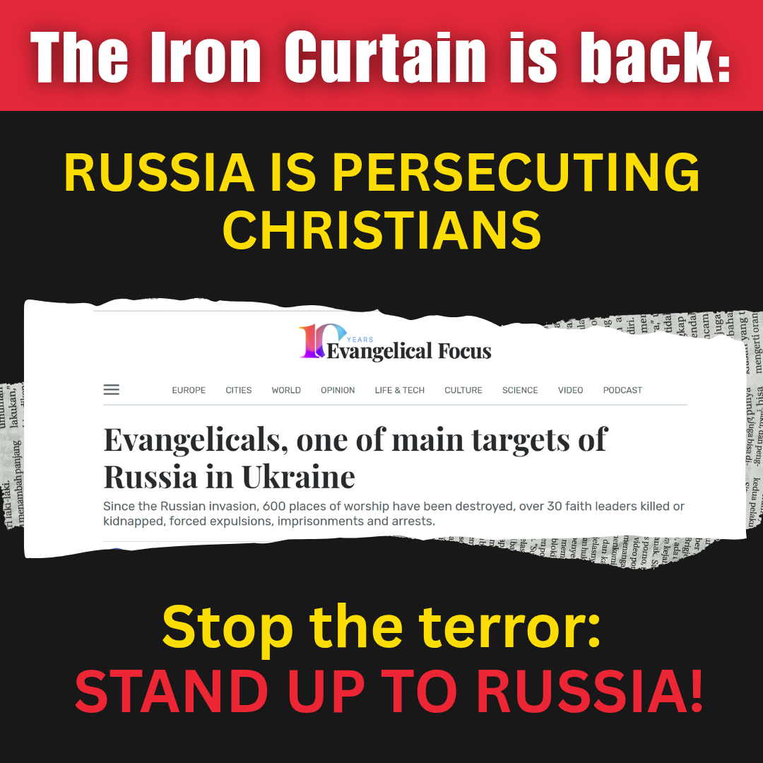 The Iron Curtain is back: Russia is persecuting Christians. Stop the terror – stand up to Russia