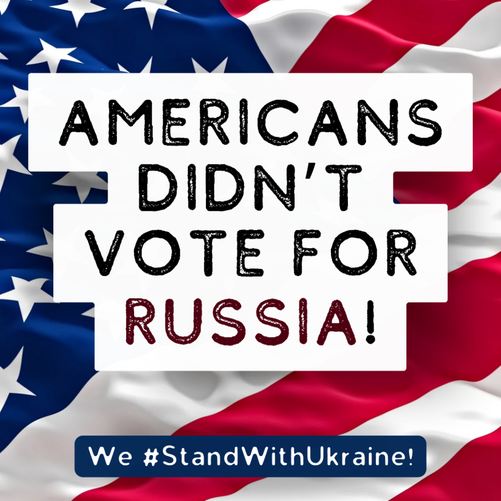 Americans didn’t vote for Russia! We #StandWithUkraine