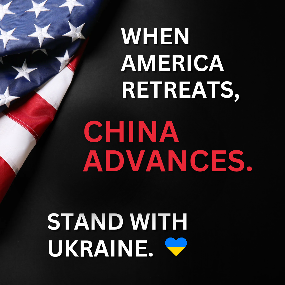 When America retreats, China advances. Stand with Ukraine