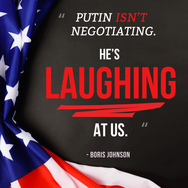 Putin isn’t negotiating. He’s laughing at us. - Boris Johnson
